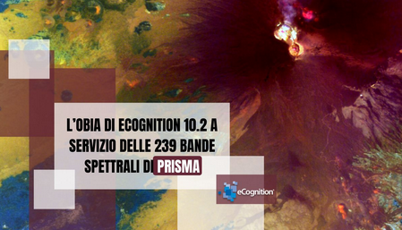 L’OBIA di eCognition 10.2 a servizio delle 239 bande spettrali di PRISMA