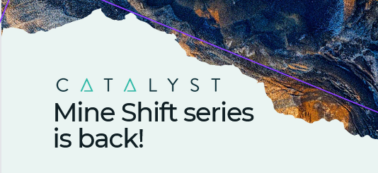 CATALYST Mine Shift series  is back!